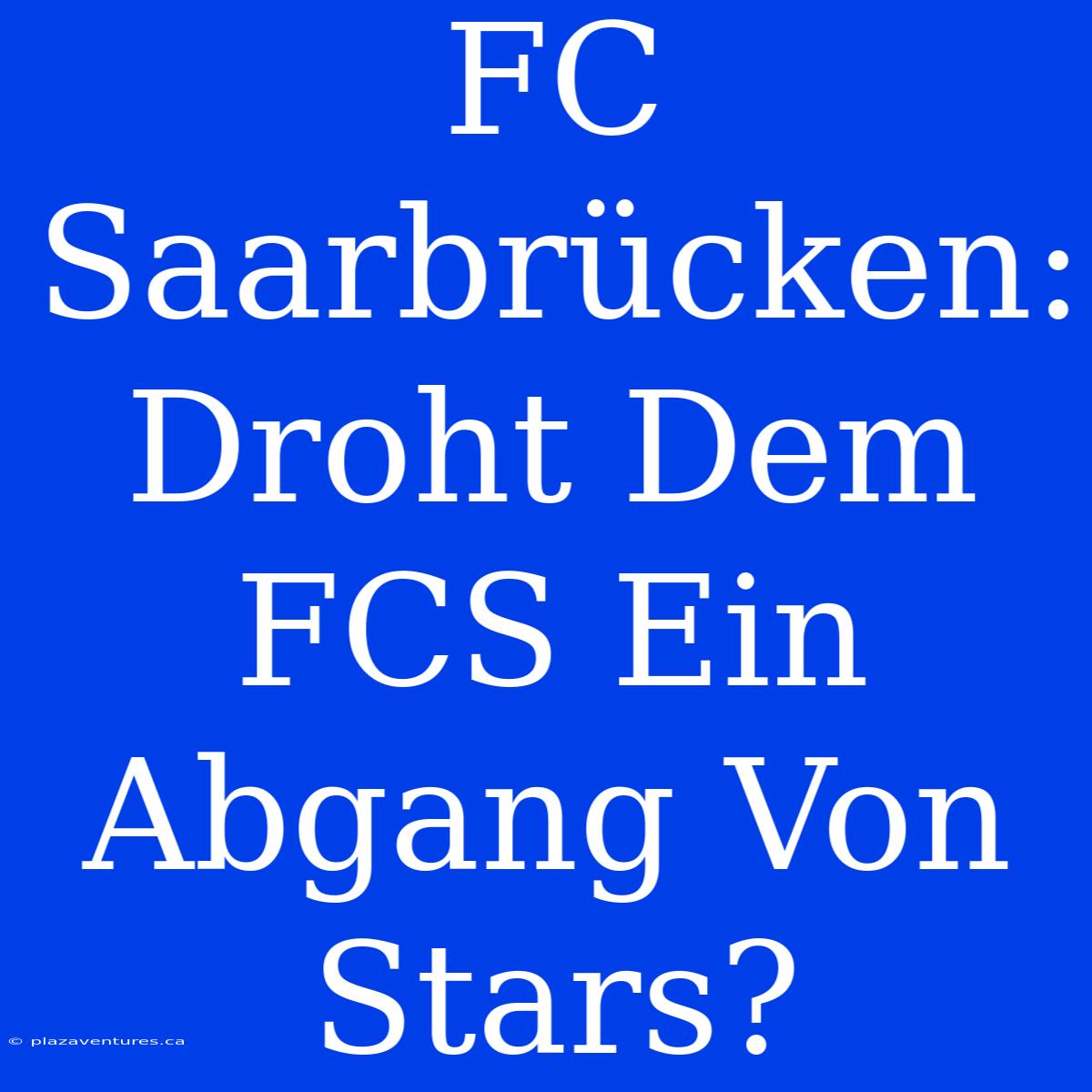 FC Saarbrücken: Droht Dem FCS Ein Abgang Von Stars?