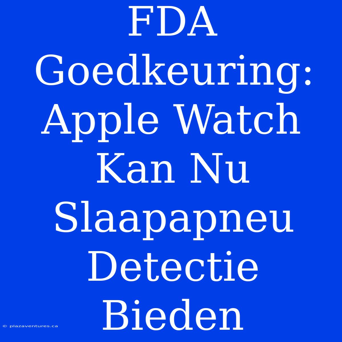 FDA Goedkeuring: Apple Watch Kan Nu Slaapapneu Detectie Bieden