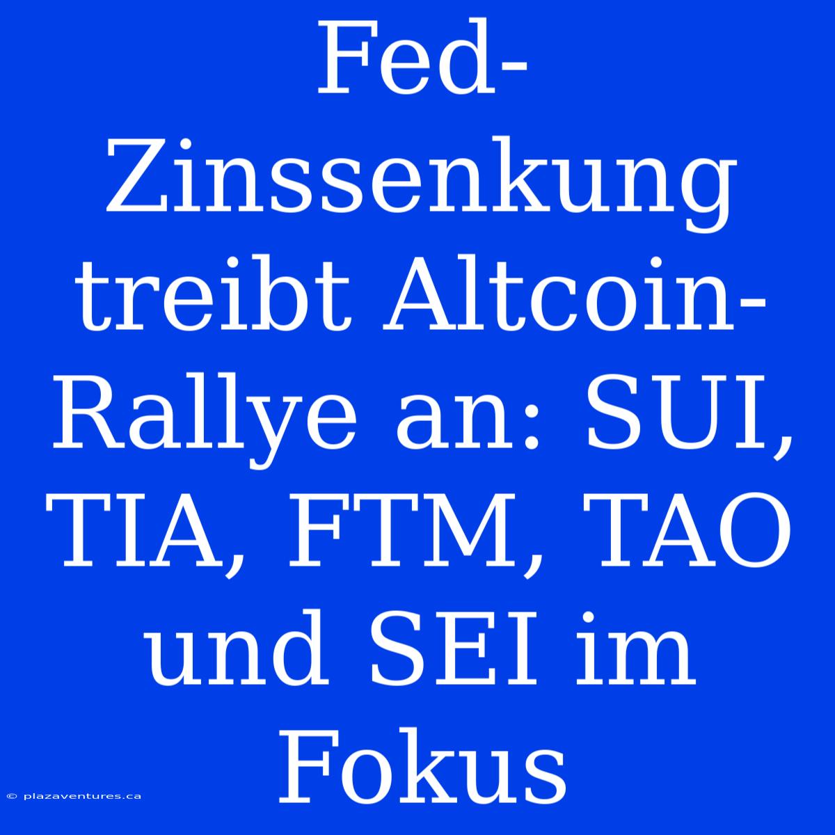 Fed-Zinssenkung Treibt Altcoin-Rallye An: SUI, TIA, FTM, TAO Und SEI Im Fokus