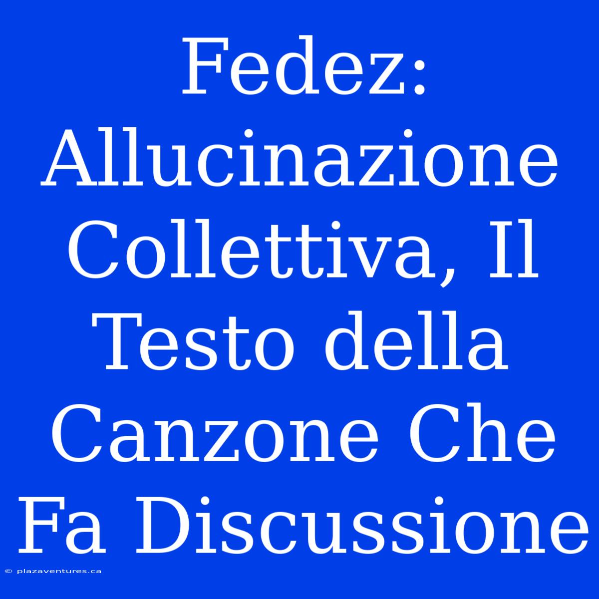 Fedez: Allucinazione Collettiva, Il Testo Della Canzone Che Fa Discussione