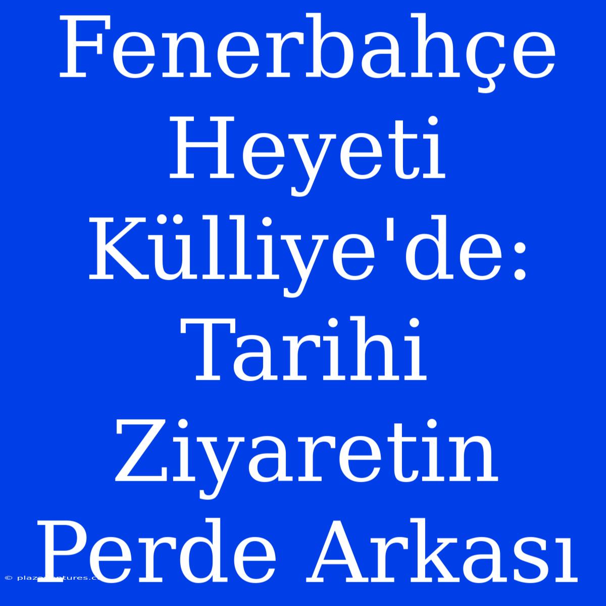 Fenerbahçe Heyeti Külliye'de: Tarihi Ziyaretin Perde Arkası