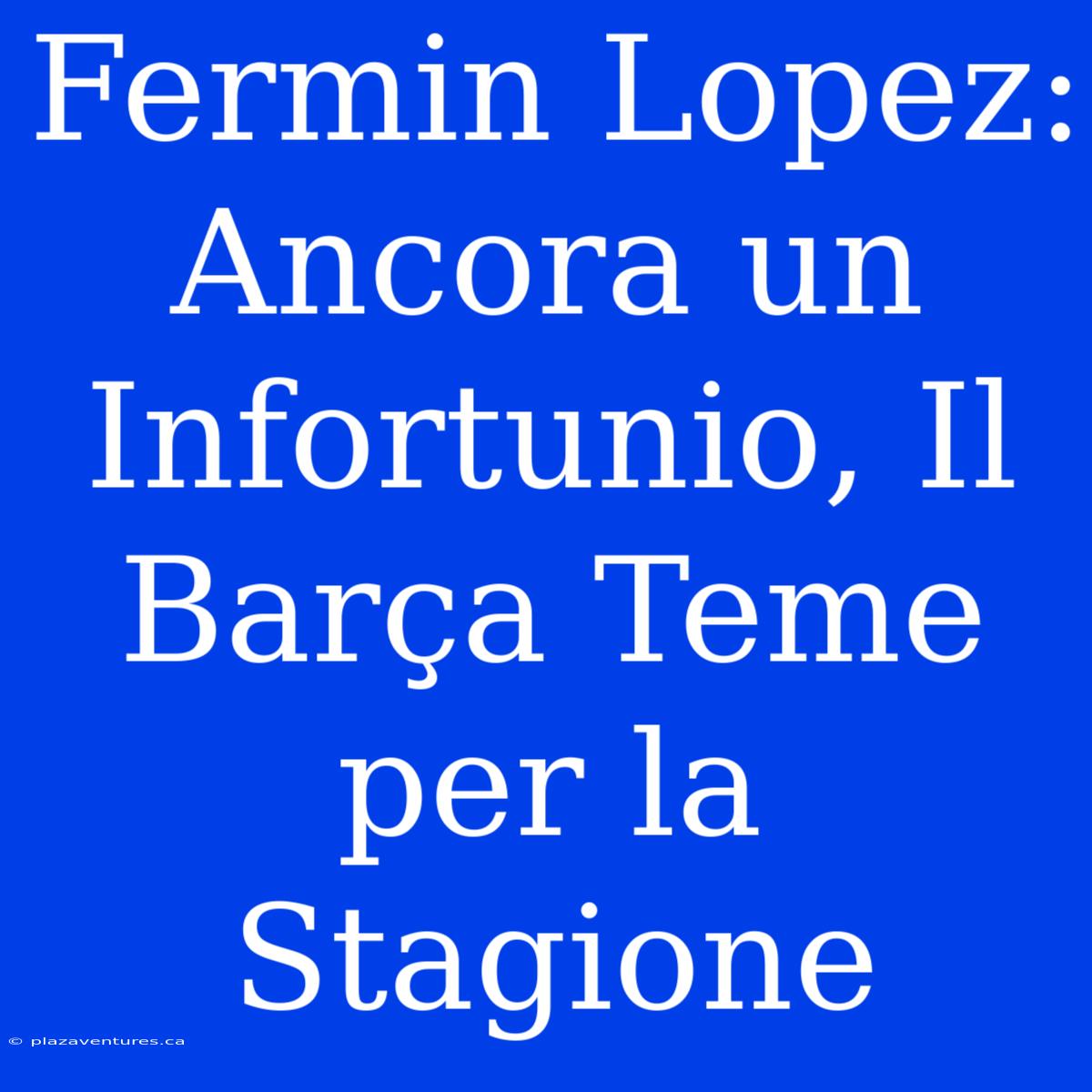 Fermin Lopez: Ancora Un Infortunio, Il Barça Teme Per La Stagione