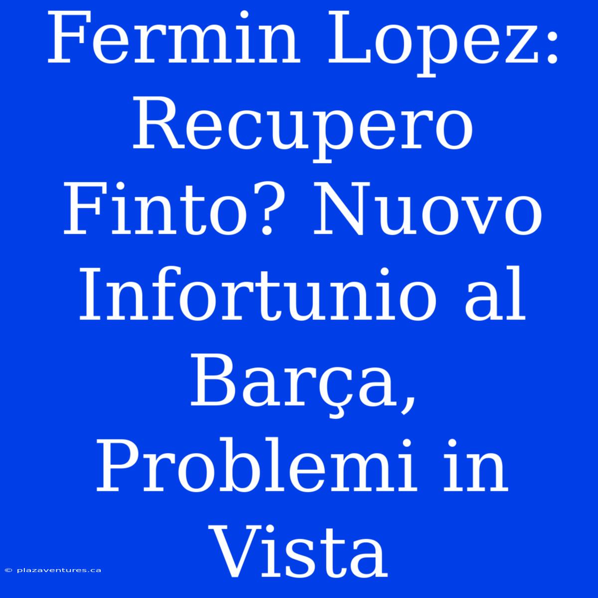 Fermin Lopez: Recupero Finto? Nuovo Infortunio Al Barça, Problemi In Vista