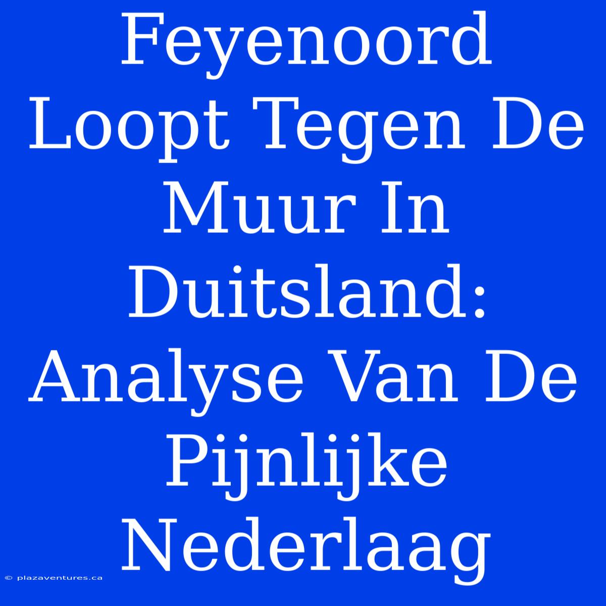 Feyenoord Loopt Tegen De Muur In Duitsland: Analyse Van De Pijnlijke Nederlaag