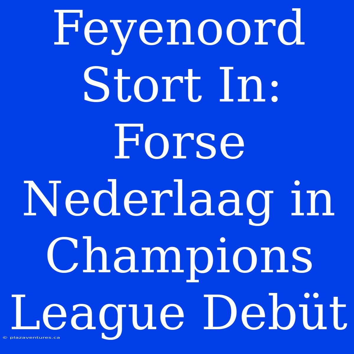 Feyenoord Stort In: Forse Nederlaag In Champions League Debüt