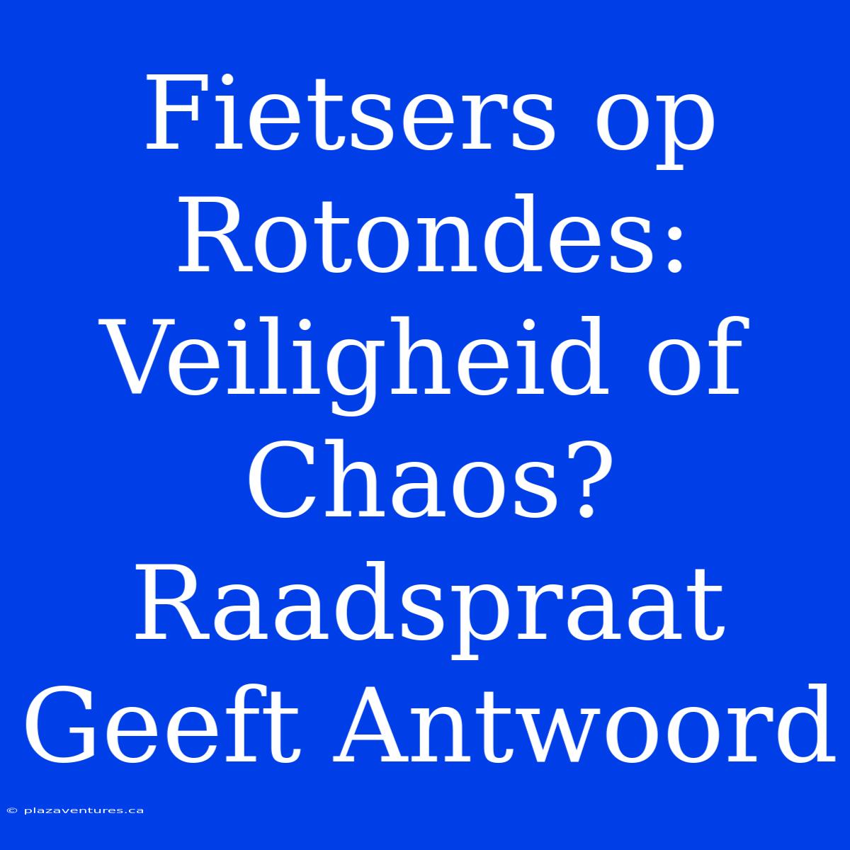 Fietsers Op Rotondes: Veiligheid Of Chaos? Raadspraat Geeft Antwoord