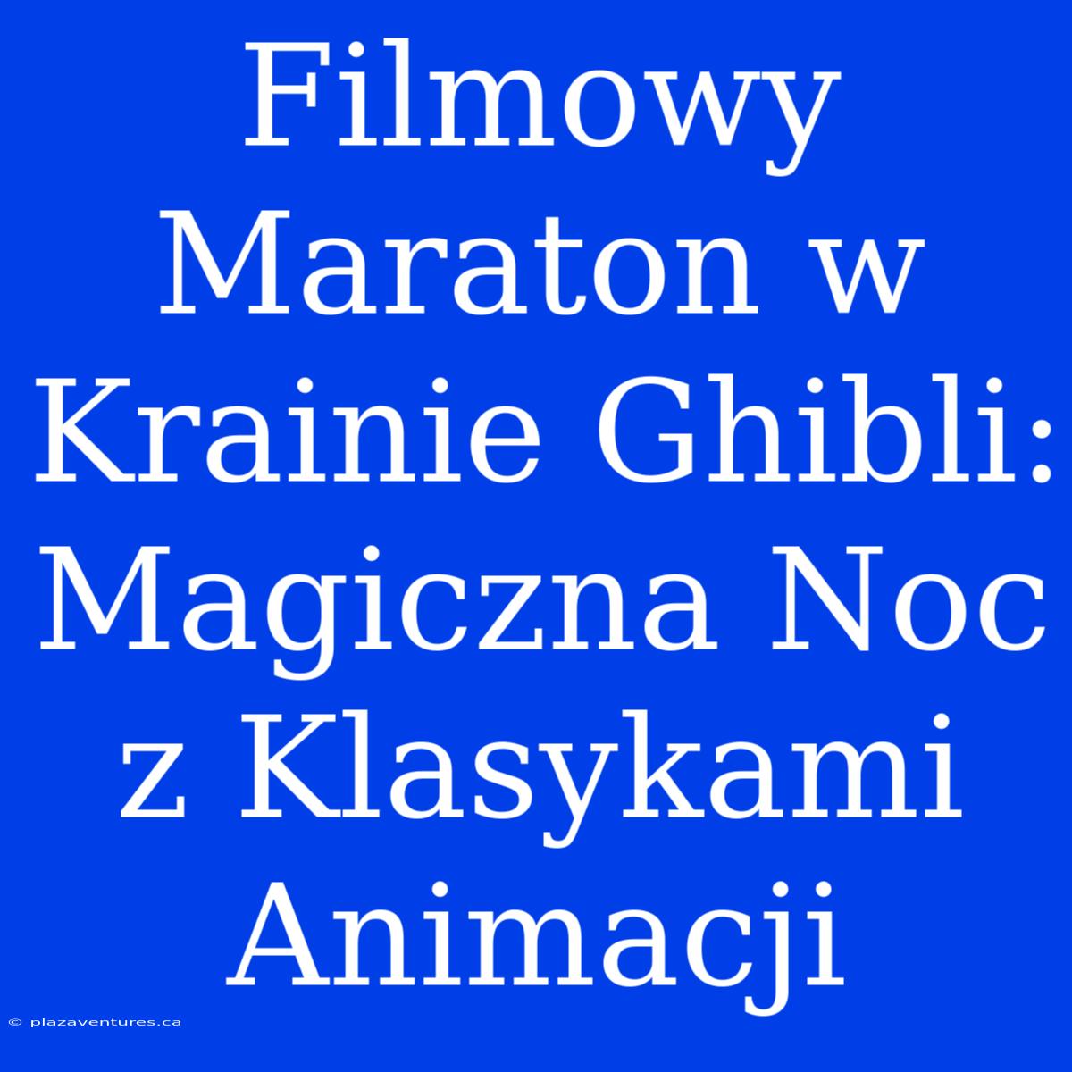 Filmowy Maraton W Krainie Ghibli: Magiczna Noc Z Klasykami Animacji