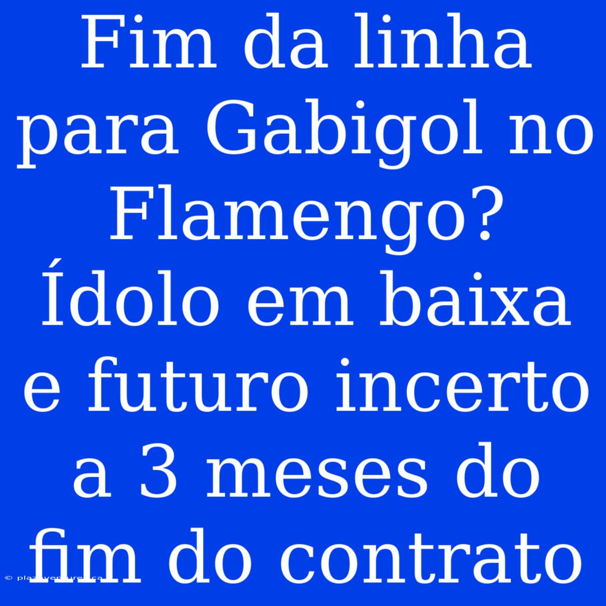 Fim Da Linha Para Gabigol No Flamengo? Ídolo Em Baixa E Futuro Incerto A 3 Meses Do Fim Do Contrato