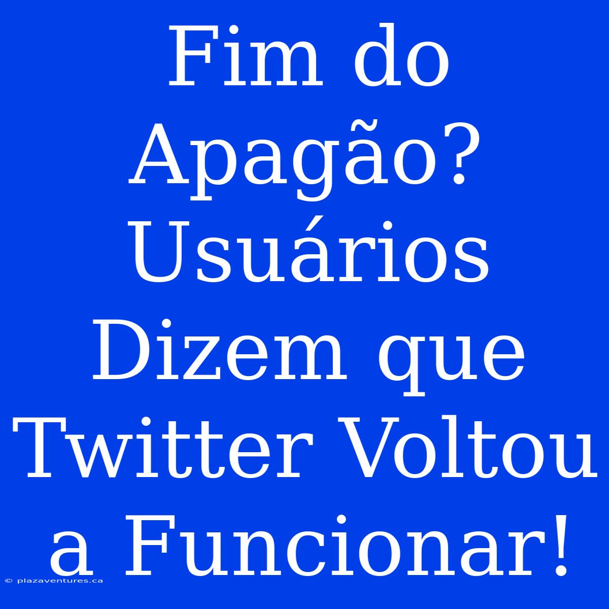 Fim Do Apagão? Usuários Dizem Que Twitter Voltou A Funcionar!