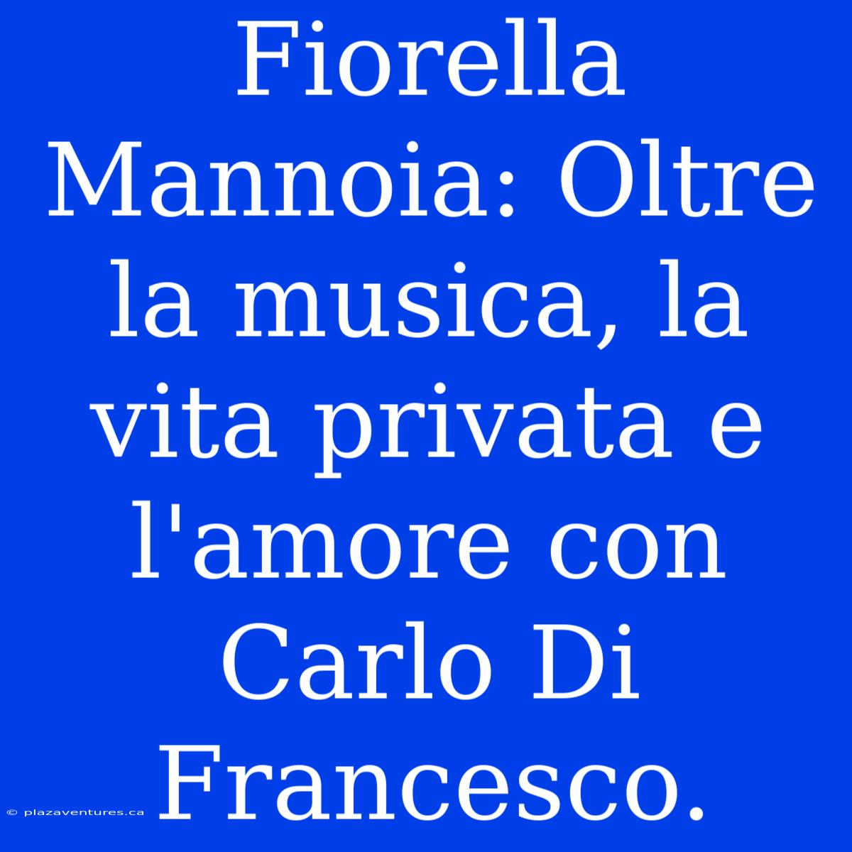 Fiorella Mannoia: Oltre La Musica, La Vita Privata E L'amore Con Carlo Di Francesco.