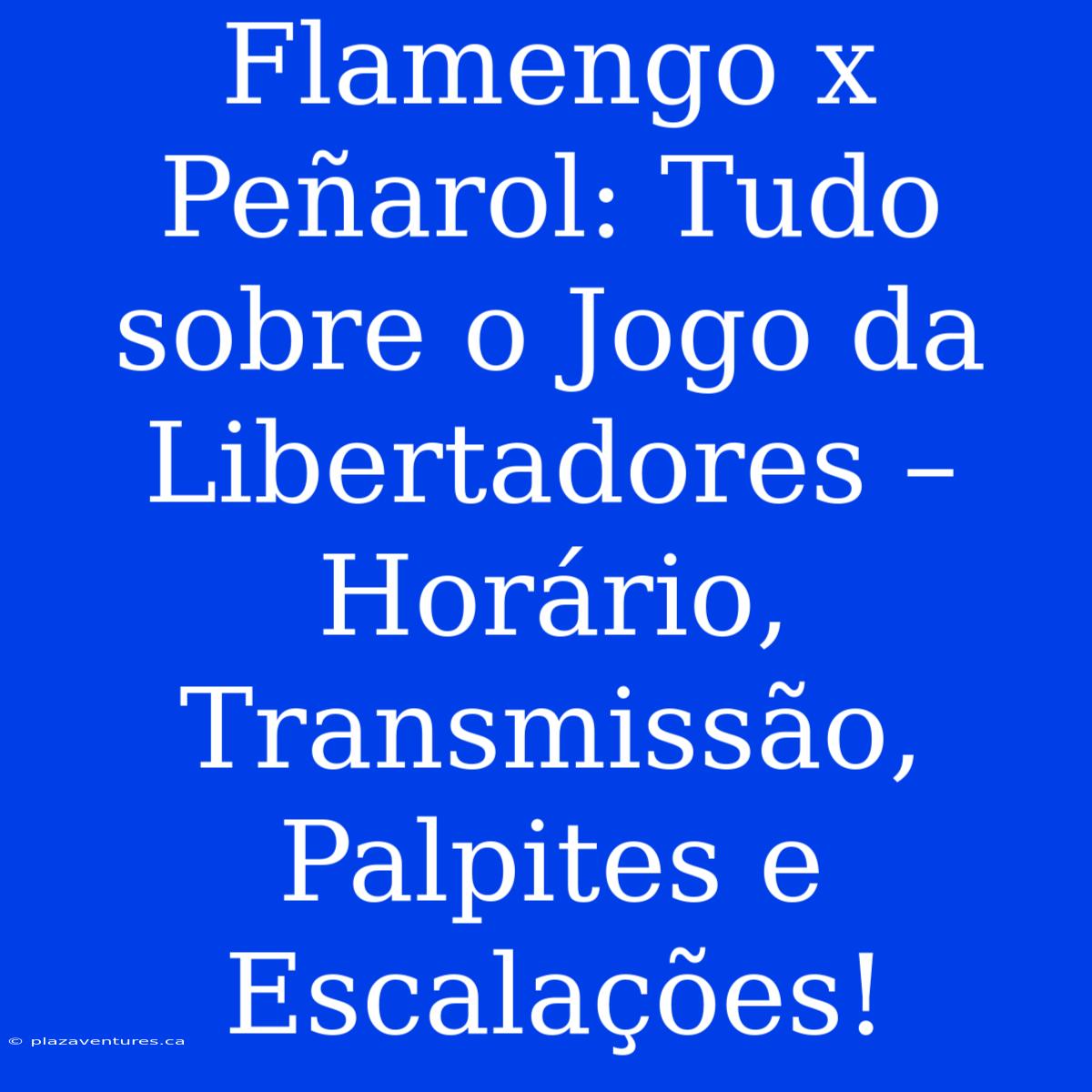 Flamengo X Peñarol: Tudo Sobre O Jogo Da Libertadores – Horário, Transmissão, Palpites E Escalações!