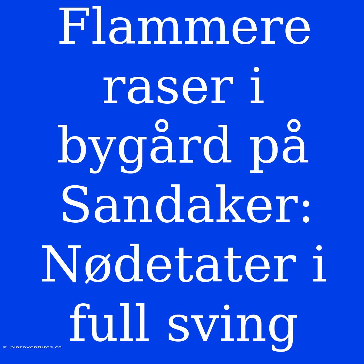 Flammere Raser I Bygård På Sandaker: Nødetater I Full Sving