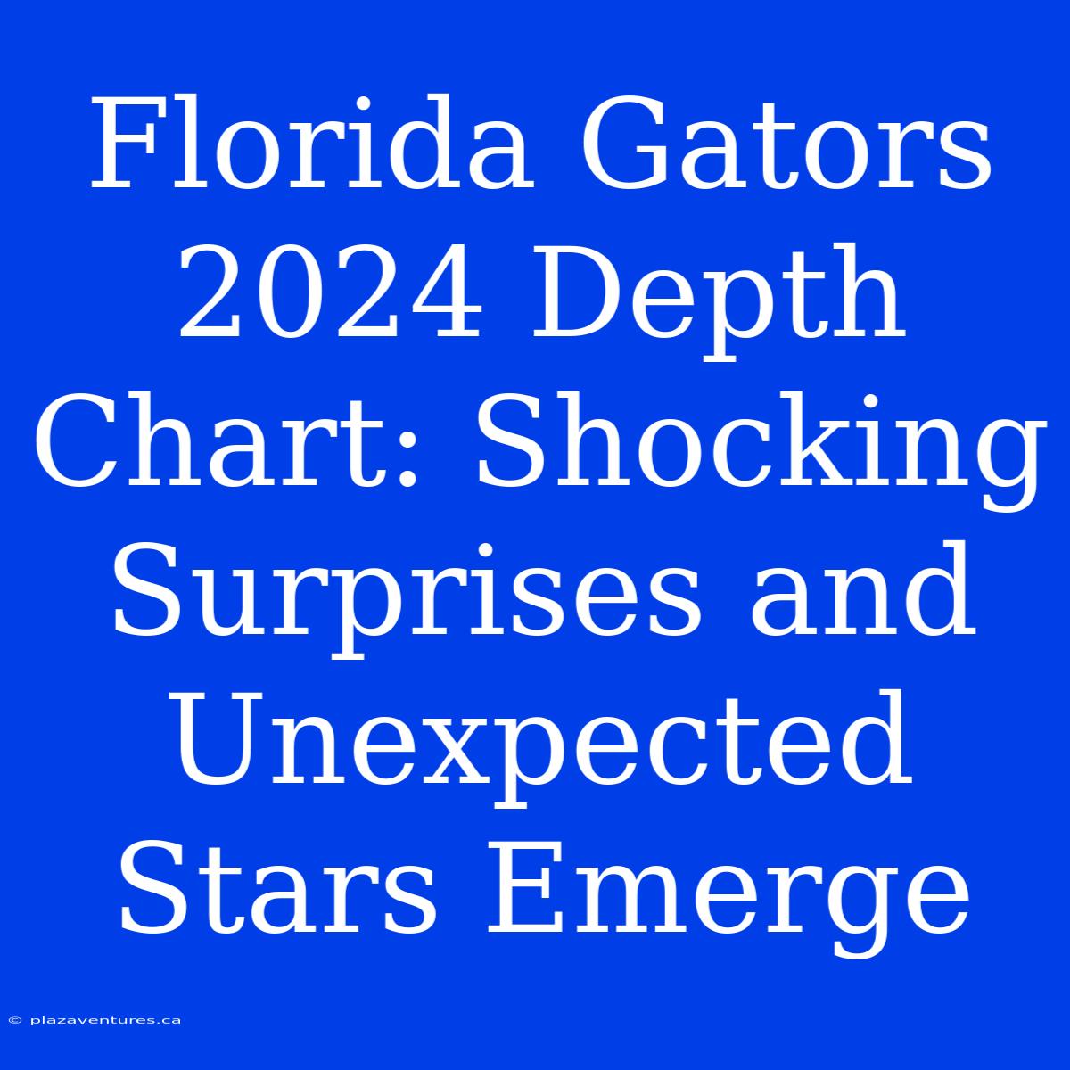 Florida Gators 2024 Depth Chart: Shocking Surprises And Unexpected Stars Emerge