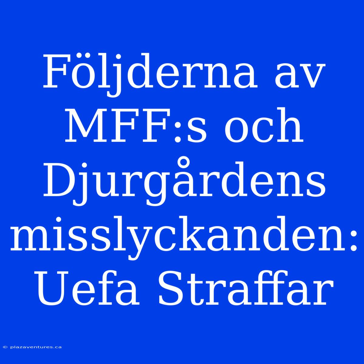 Följderna Av MFF:s Och Djurgårdens Misslyckanden: Uefa Straffar