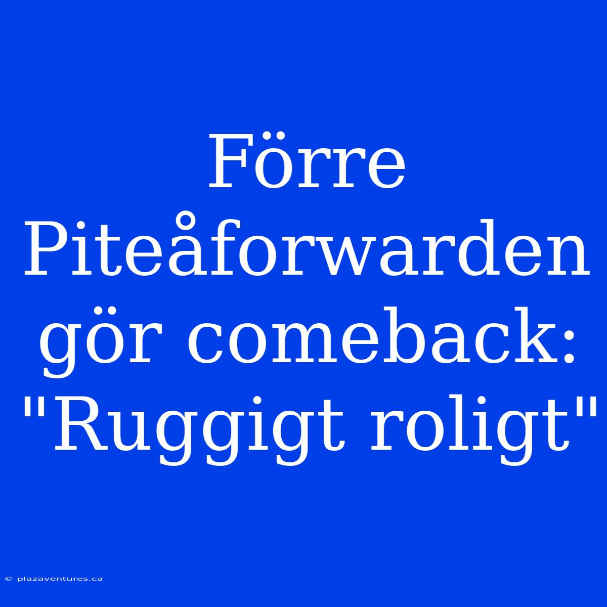 Förre Piteåforwarden Gör Comeback: 