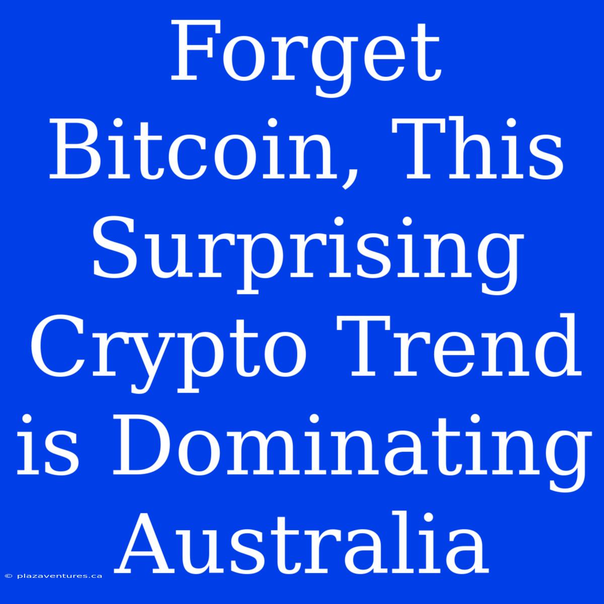 Forget Bitcoin, This Surprising Crypto Trend Is Dominating Australia