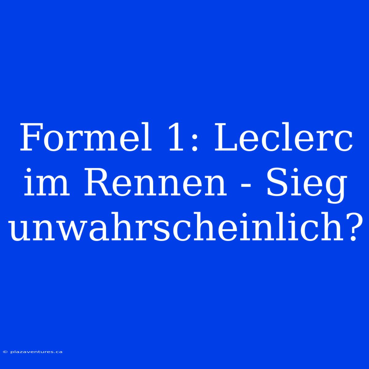 Formel 1: Leclerc Im Rennen - Sieg Unwahrscheinlich?