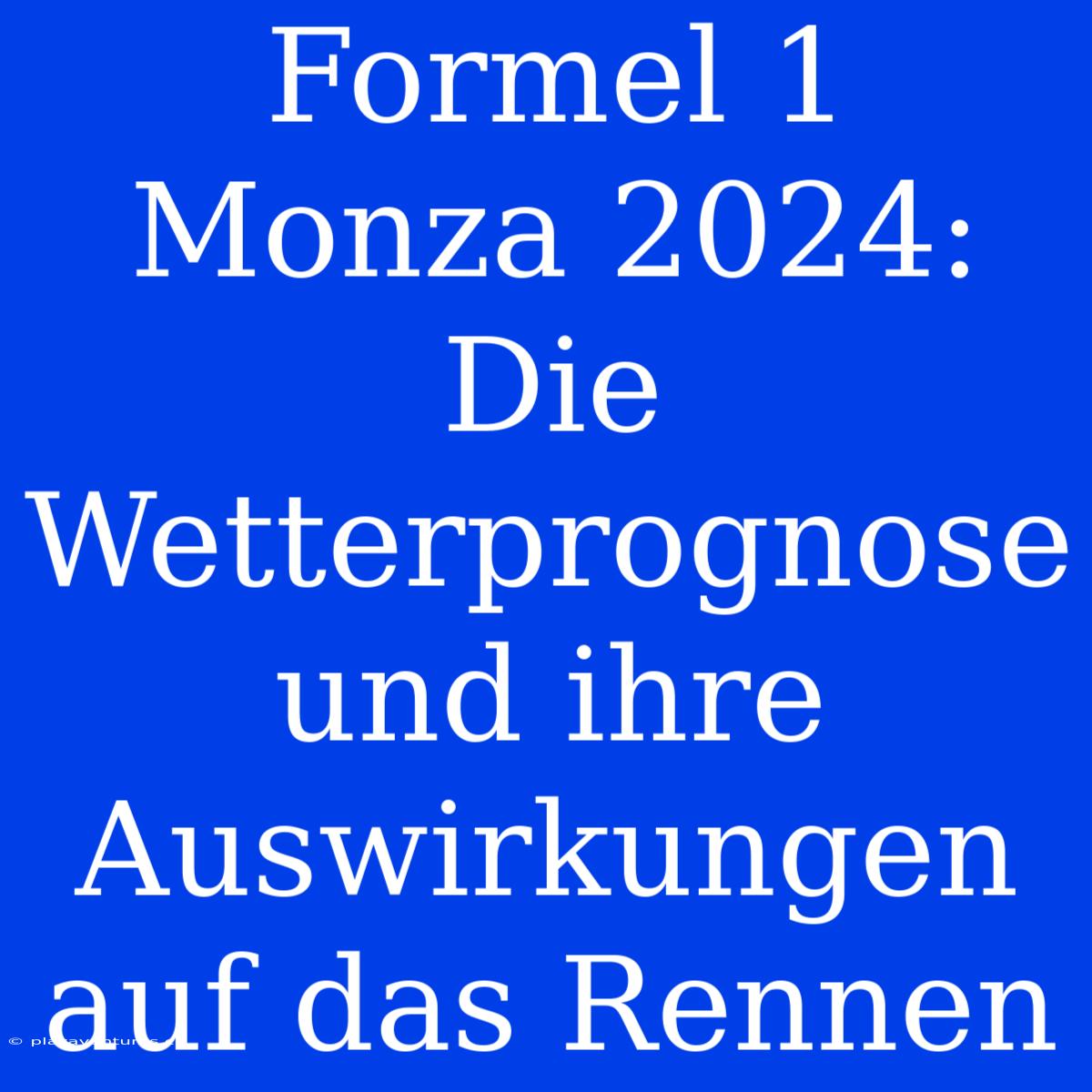 Formel 1 Monza 2024: Die Wetterprognose Und Ihre Auswirkungen Auf Das Rennen