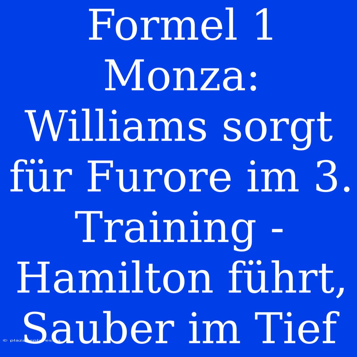 Formel 1 Monza: Williams Sorgt Für Furore Im 3. Training - Hamilton Führt, Sauber Im Tief