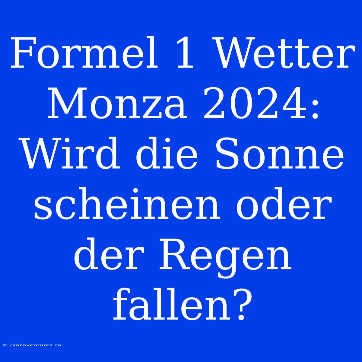 Formel 1 Wetter Monza 2024: Wird Die Sonne Scheinen Oder Der Regen Fallen?