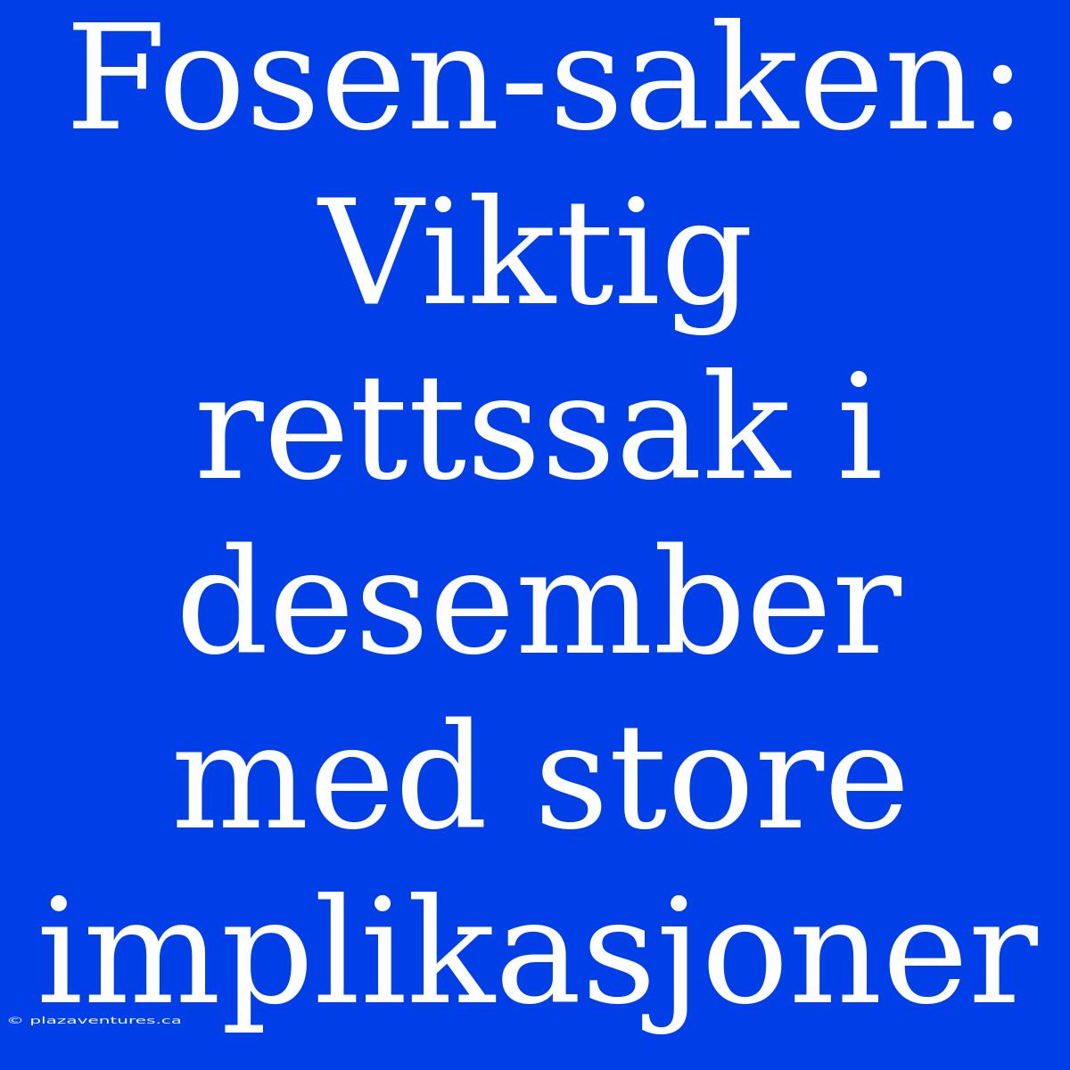 Fosen-saken: Viktig Rettssak I Desember Med Store Implikasjoner