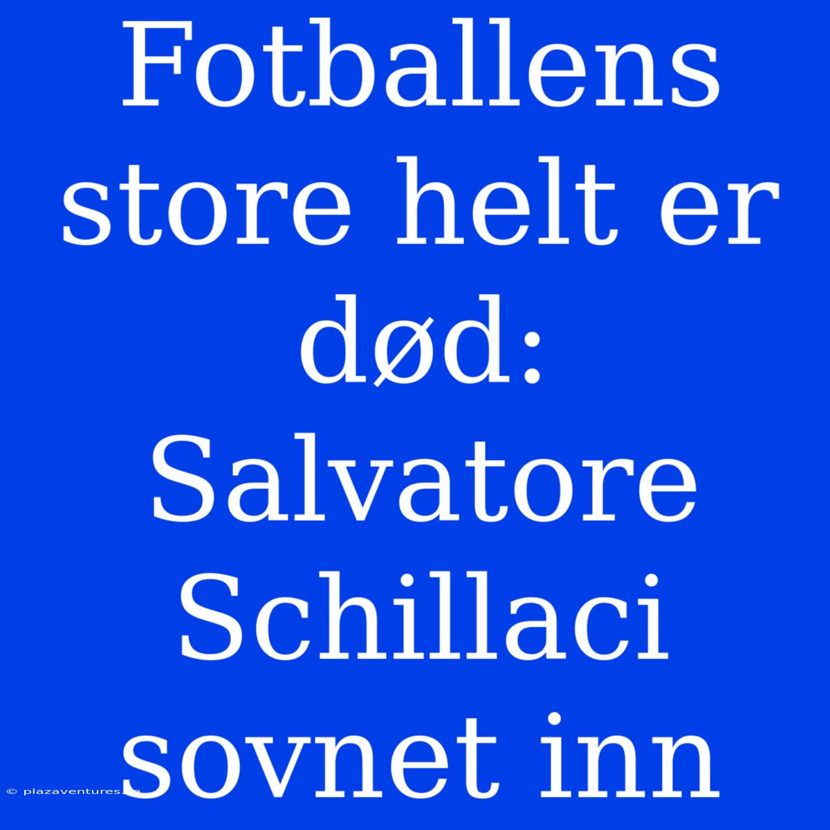 Fotballens Store Helt Er Død: Salvatore Schillaci Sovnet Inn