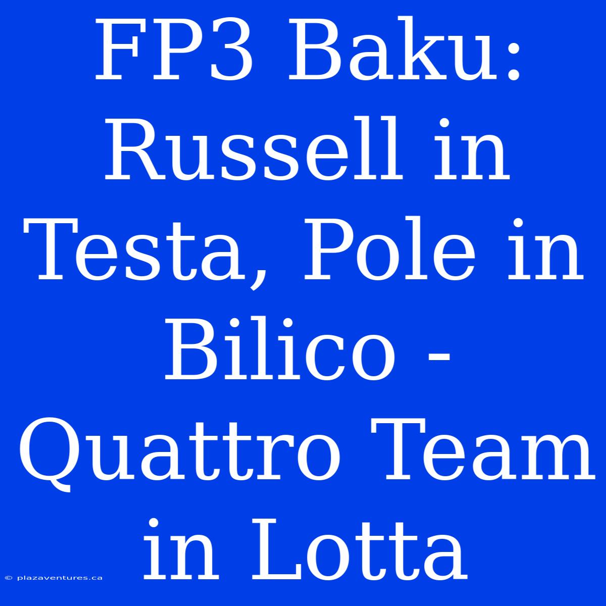 FP3 Baku: Russell In Testa, Pole In Bilico - Quattro Team In Lotta