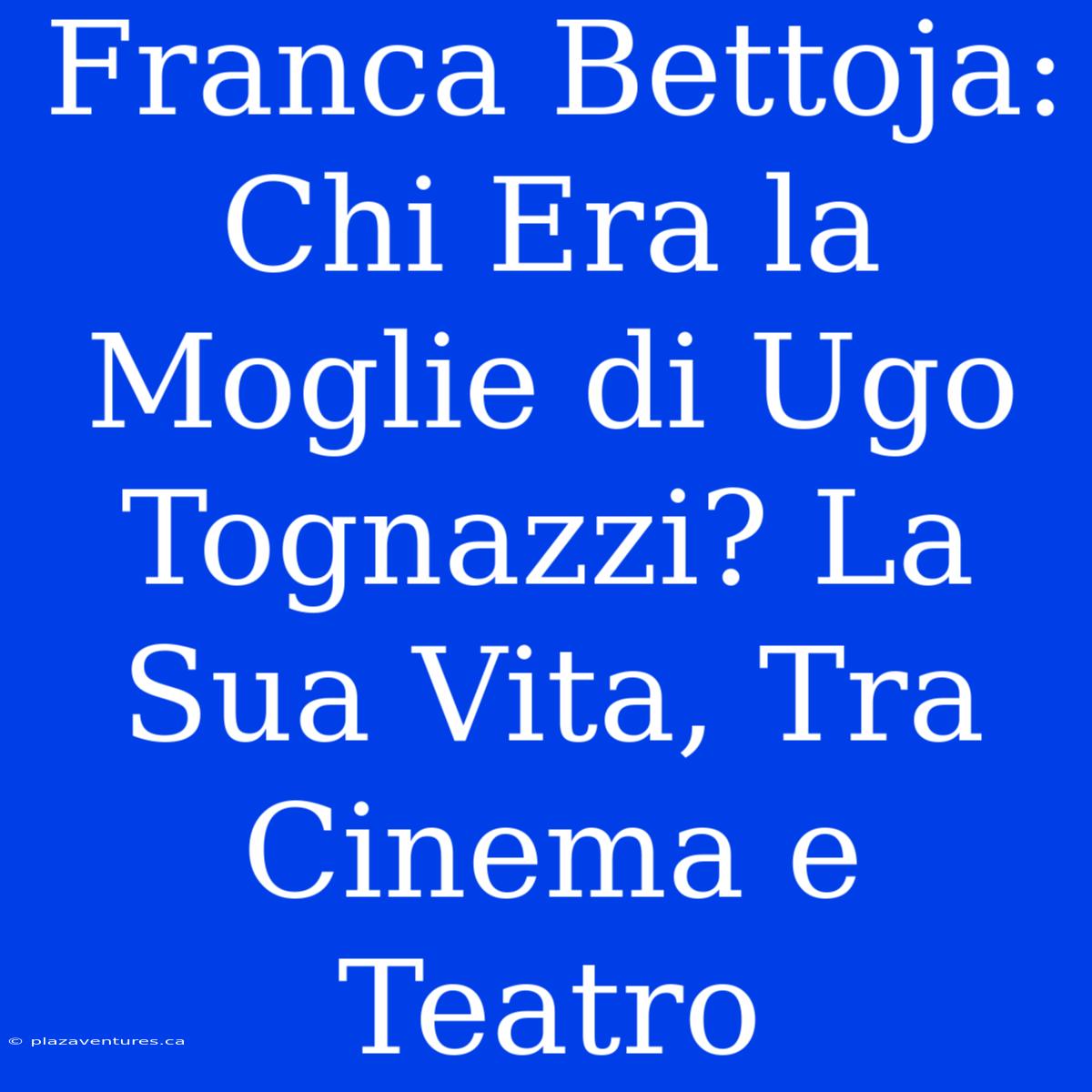 Franca Bettoja: Chi Era La Moglie Di Ugo Tognazzi? La Sua Vita, Tra Cinema E Teatro