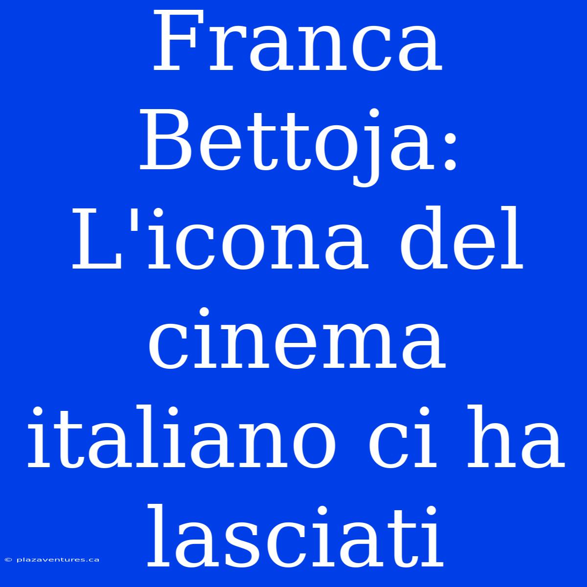 Franca Bettoja: L'icona Del Cinema Italiano Ci Ha Lasciati