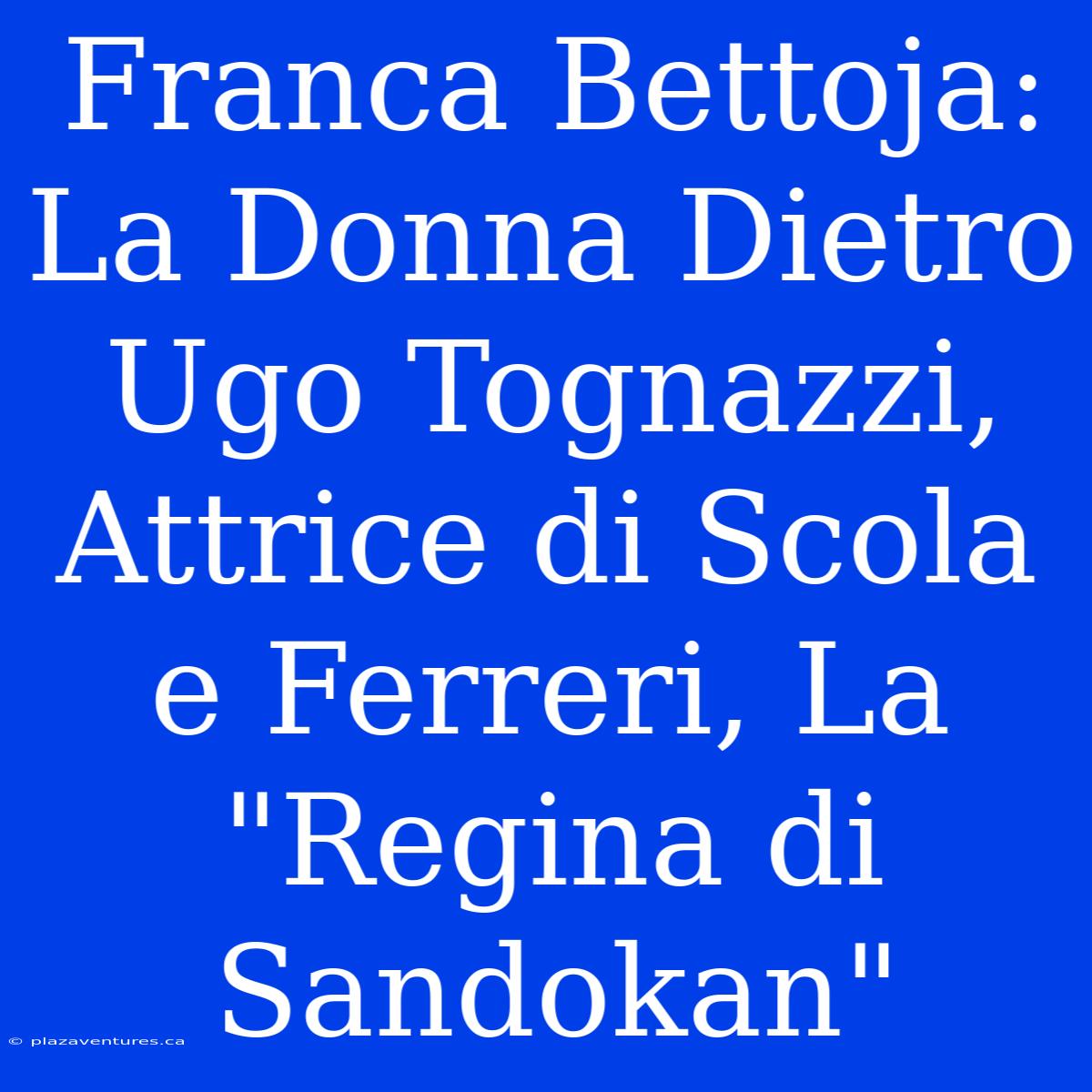 Franca Bettoja: La Donna Dietro Ugo Tognazzi, Attrice Di Scola E Ferreri, La 