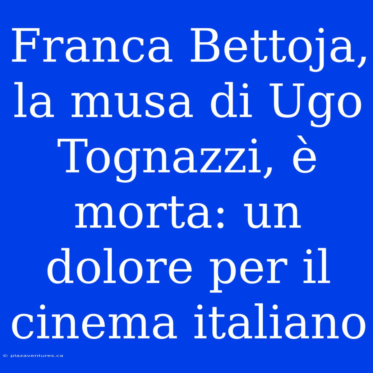 Franca Bettoja, La Musa Di Ugo Tognazzi, È Morta: Un Dolore Per Il Cinema Italiano