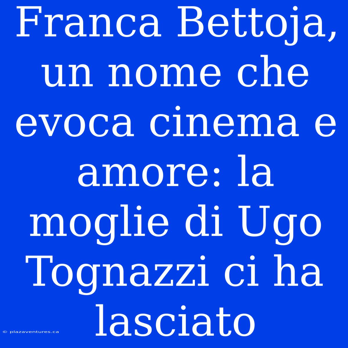 Franca Bettoja, Un Nome Che Evoca Cinema E Amore: La Moglie Di Ugo Tognazzi Ci Ha Lasciato