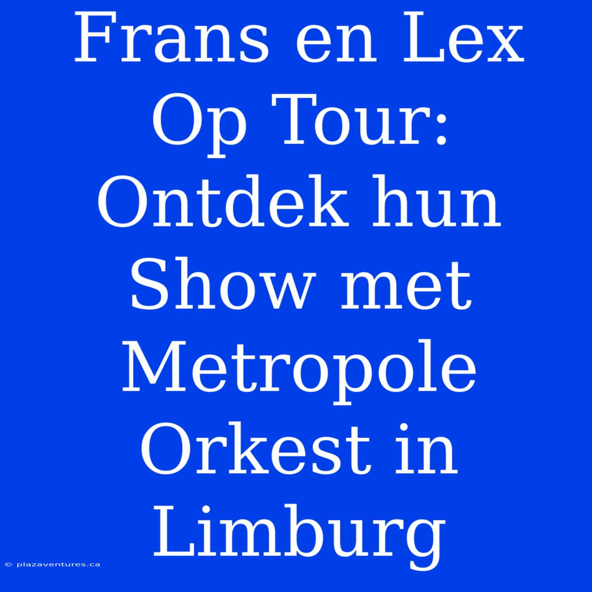 Frans En Lex Op Tour: Ontdek Hun Show Met Metropole Orkest In Limburg