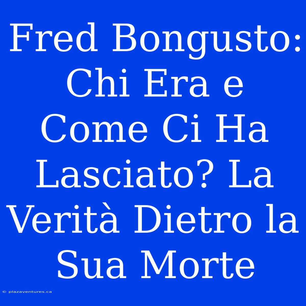 Fred Bongusto: Chi Era E Come Ci Ha Lasciato? La Verità Dietro La Sua Morte