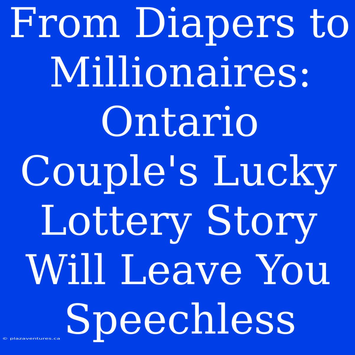 From Diapers To Millionaires: Ontario Couple's Lucky Lottery Story Will Leave You Speechless