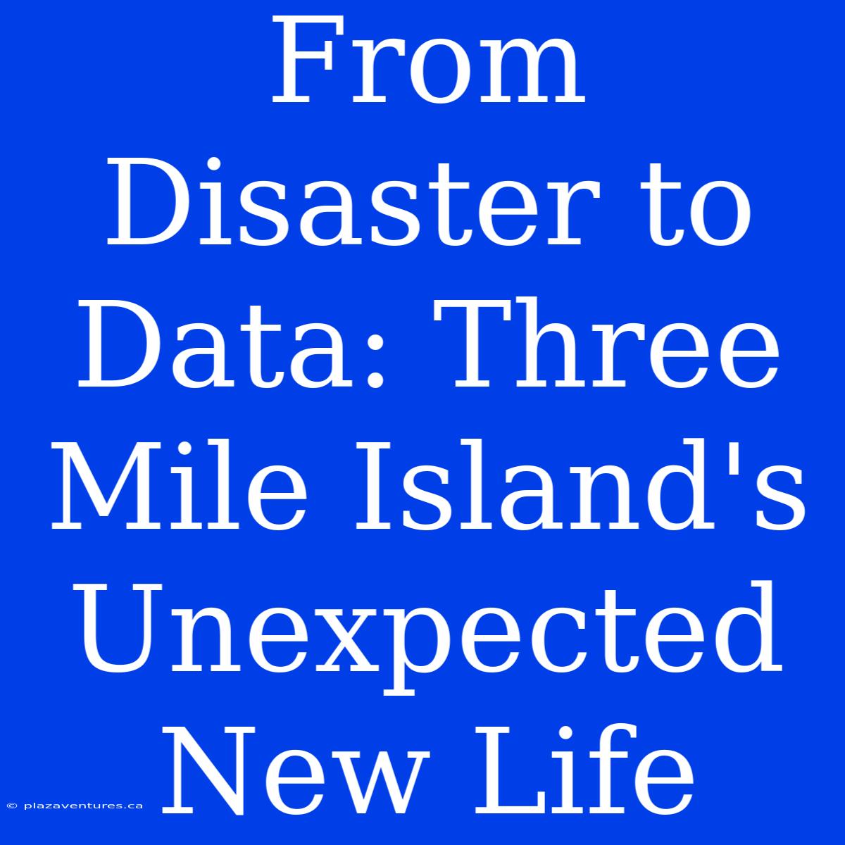 From Disaster To Data: Three Mile Island's Unexpected New Life