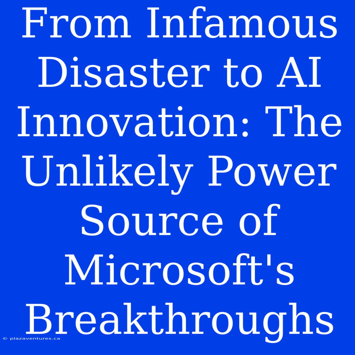 From Infamous Disaster To AI Innovation: The Unlikely Power Source Of Microsoft's Breakthroughs