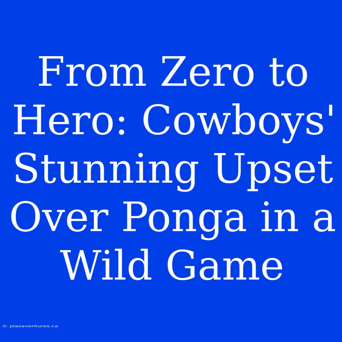 From Zero To Hero: Cowboys' Stunning Upset Over Ponga In A Wild Game