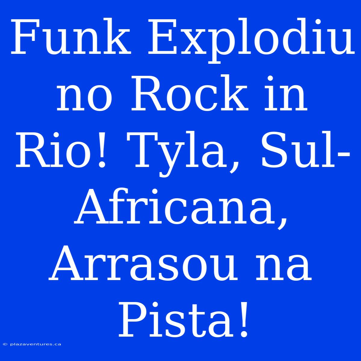 Funk Explodiu No Rock In Rio! Tyla, Sul-Africana, Arrasou Na Pista!