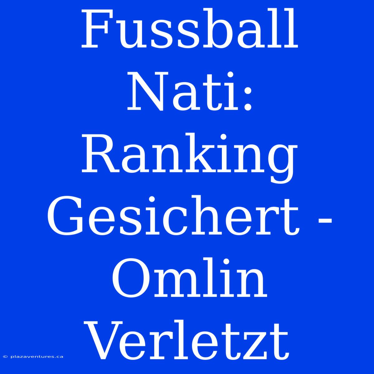 Fussball Nati: Ranking Gesichert - Omlin Verletzt