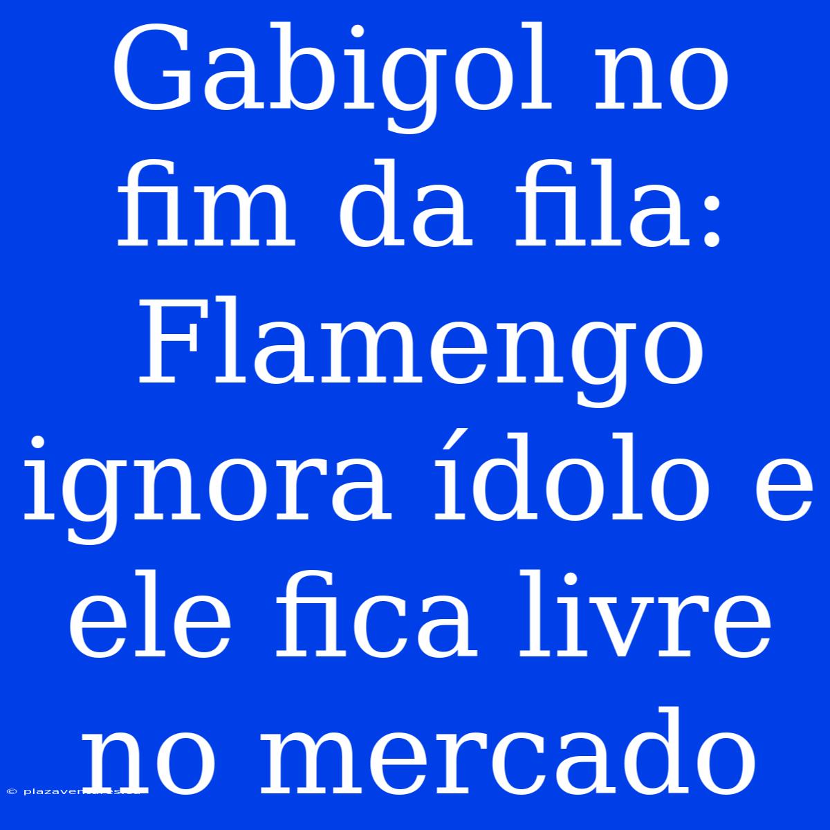 Gabigol No Fim Da Fila: Flamengo Ignora Ídolo E Ele Fica Livre No Mercado