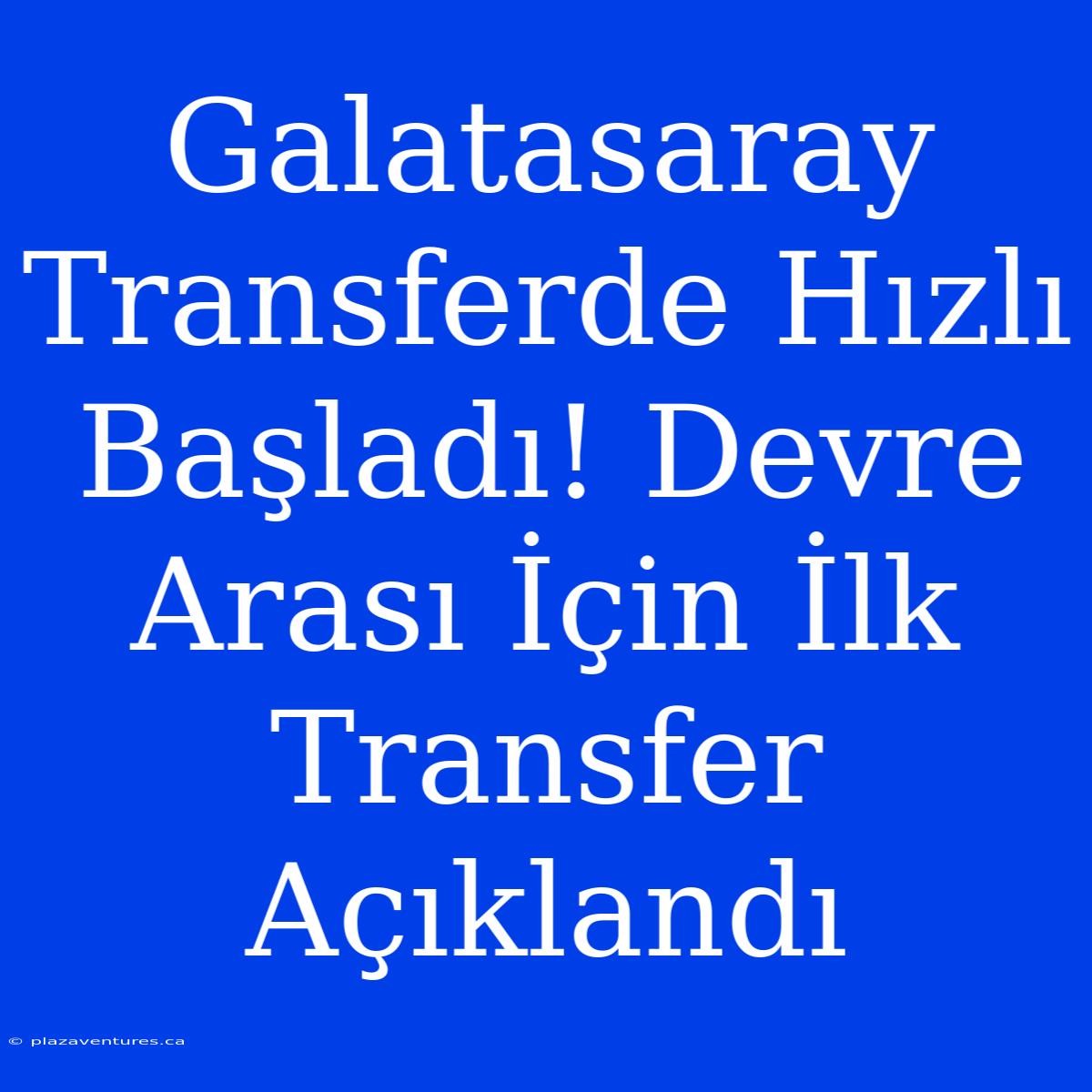 Galatasaray Transferde Hızlı Başladı! Devre Arası İçin İlk Transfer Açıklandı