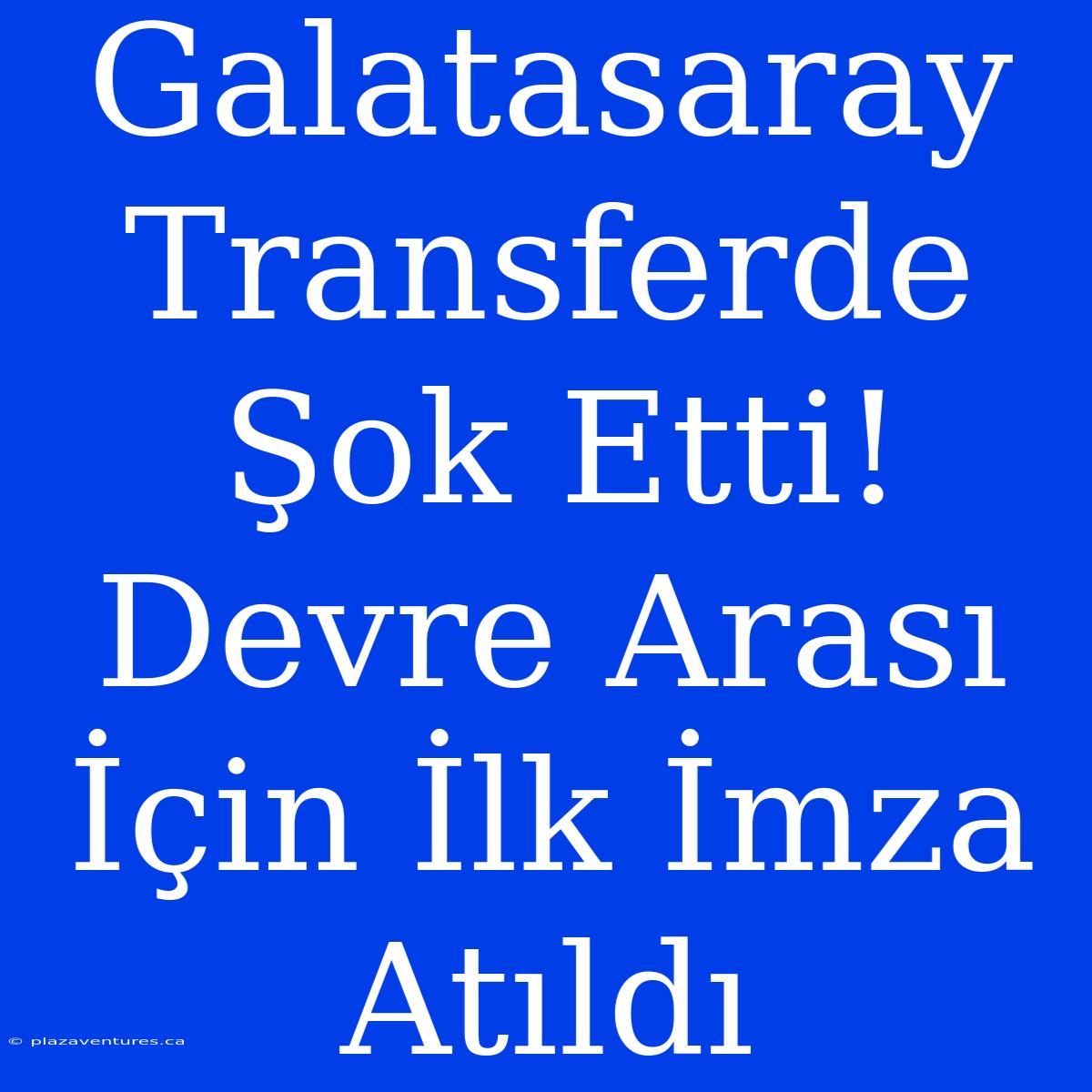 Galatasaray Transferde Şok Etti! Devre Arası İçin İlk İmza Atıldı