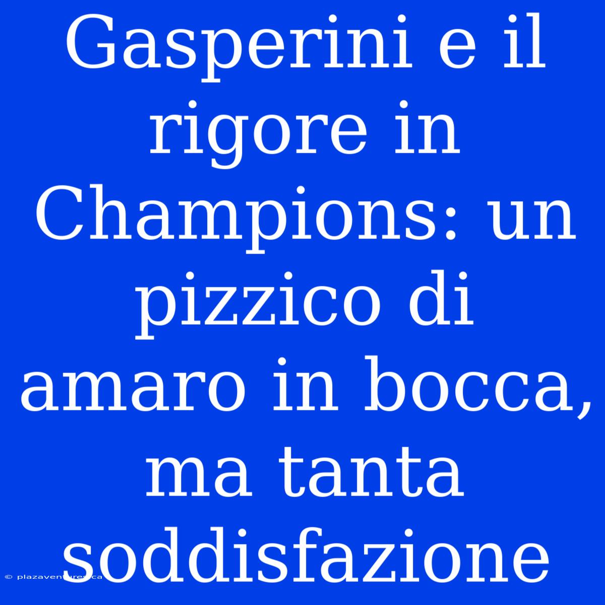 Gasperini E Il Rigore In Champions: Un Pizzico Di Amaro In Bocca, Ma Tanta Soddisfazione