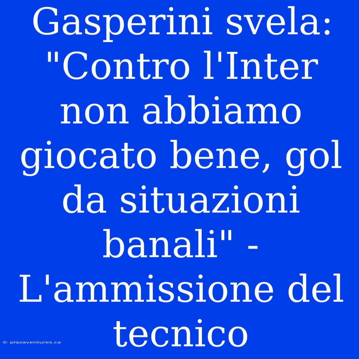 Gasperini Svela: 