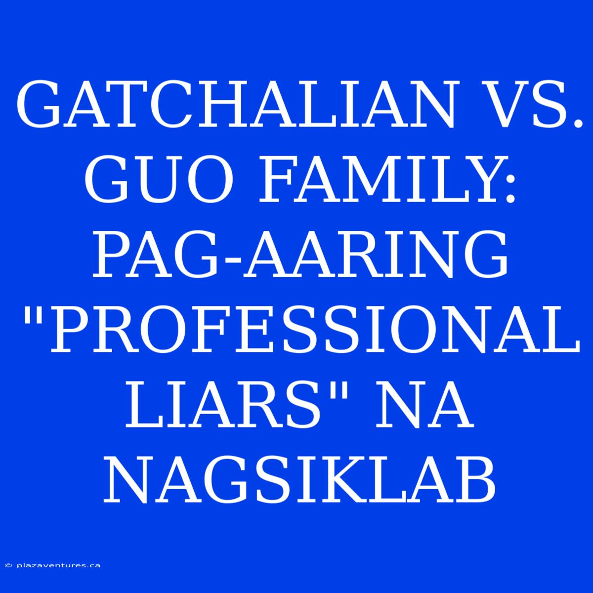 GATCHALIAN VS. GUO FAMILY: PAG-AARING 