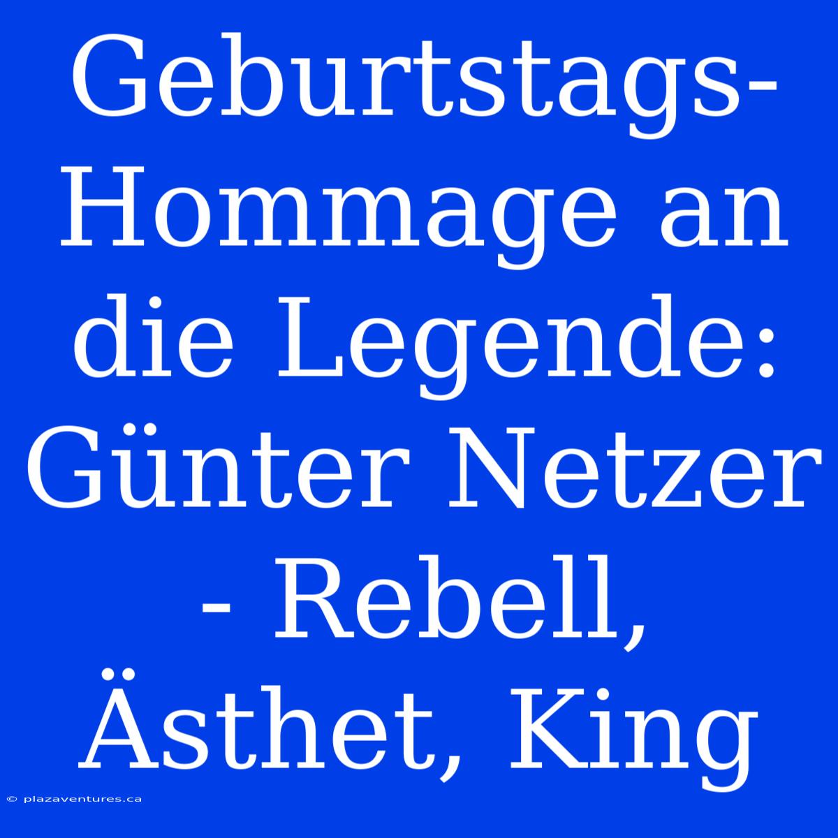 Geburtstags-Hommage An Die Legende: Günter Netzer - Rebell, Ästhet, King