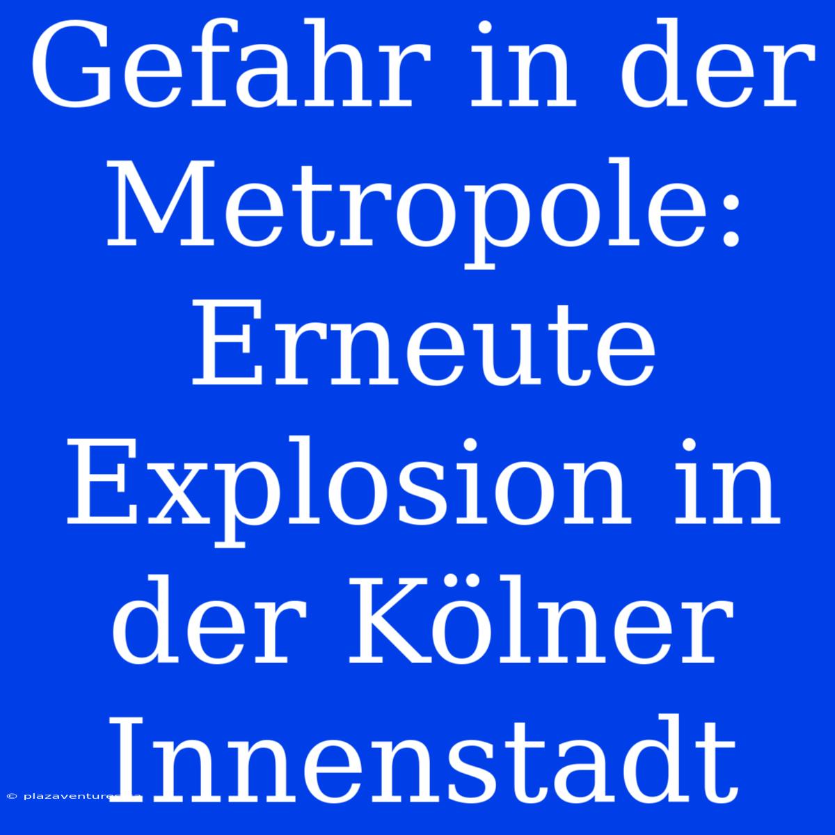 Gefahr In Der Metropole: Erneute Explosion In Der Kölner Innenstadt