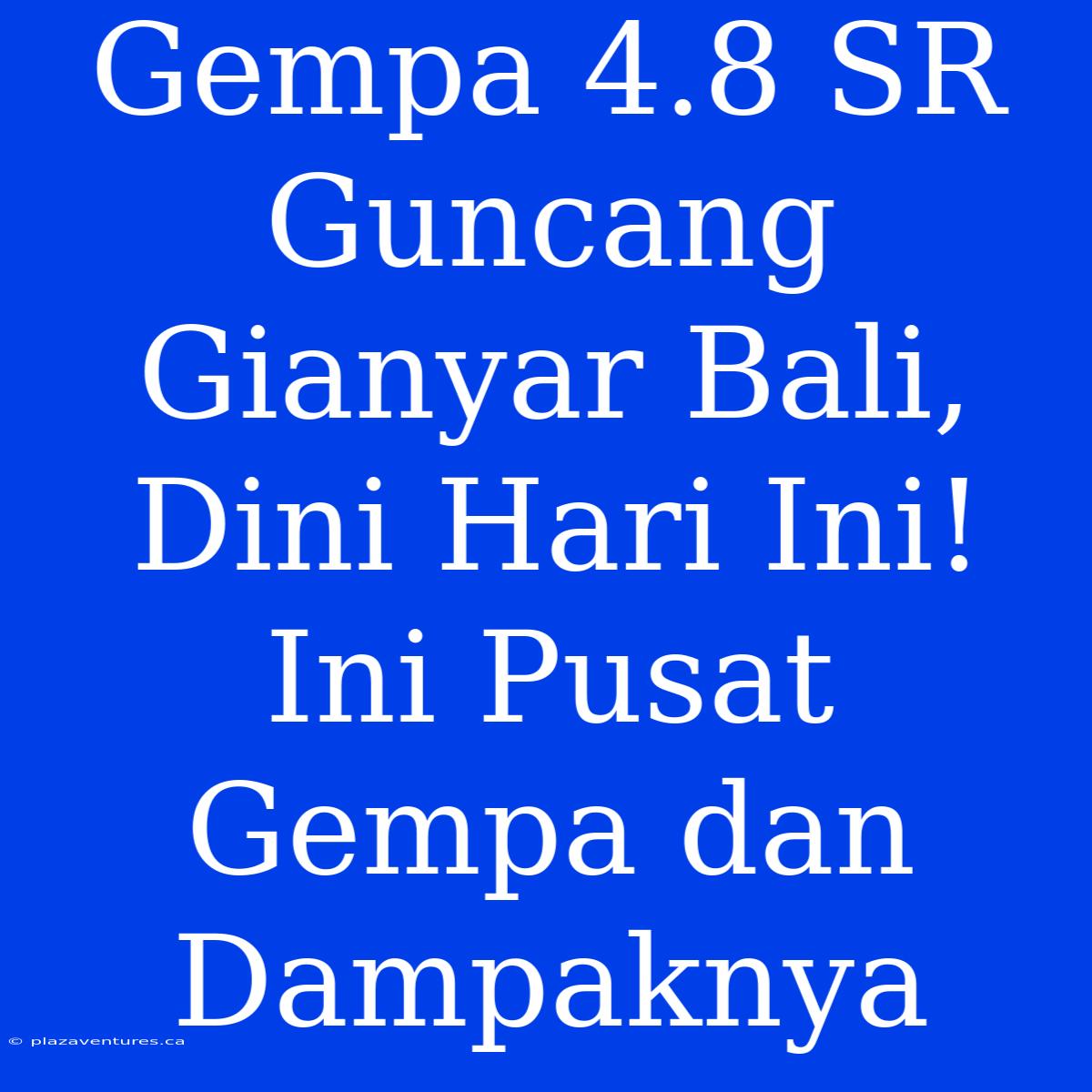 Gempa 4.8 SR Guncang Gianyar Bali, Dini Hari Ini! Ini Pusat Gempa Dan Dampaknya