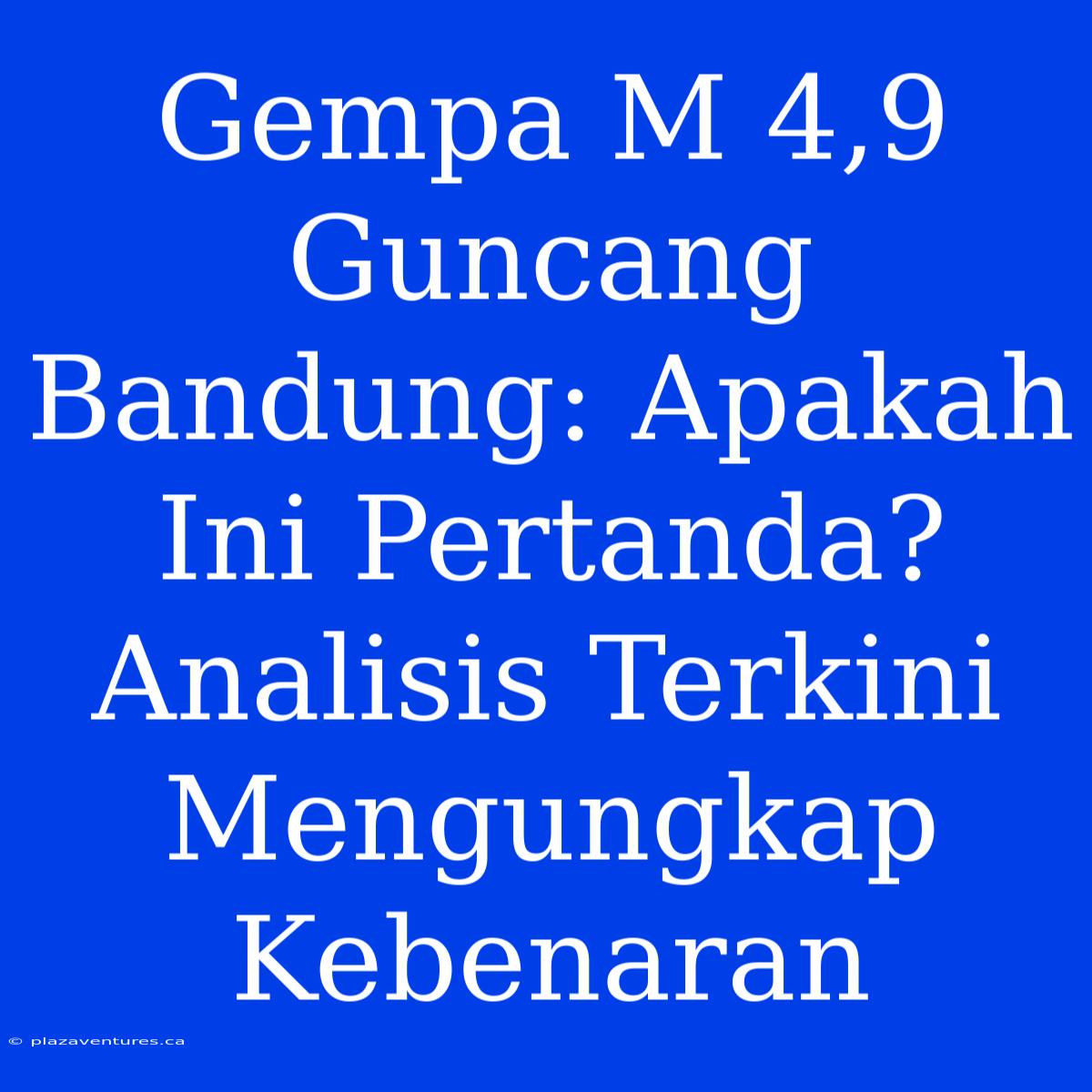 Gempa M 4,9 Guncang Bandung: Apakah Ini Pertanda? Analisis Terkini Mengungkap Kebenaran